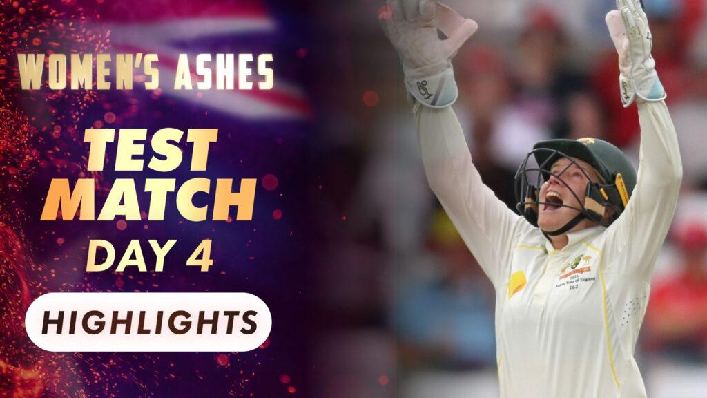 ENG vs AUS Women Ashes 2023 Day 4 Highlights